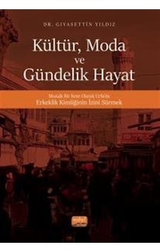 Kültür Moda ve Gündelik Hayat - Giyasettin Yıldız - Nobel Bilimsel Eserler Kültür Moda ve Gündelik Hayat - Giyasettin Yıldız - Nobel Bilimsel Eserler