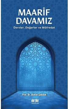 Maarif Davamız: Dersler Değerler ve Müfredat - Osman Çakmak - Akıl Fikir Yayınları Maarif Davamız: Dersler Değerler ve Müfredat - Osman Çakmak - Akıl Fikir Yayınları