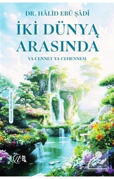 İki Dünya Arasında "ya Cennet Ya Cehennem" / Dr. Halid Ebu Şadi İki Dünya Arasında "ya Cennet Ya Cehennem" / Dr. Halid Ebu Şadi