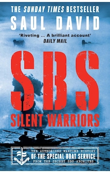 SBS - Silent Warriors The Authorised Wartime History of the Special Boat Service from the Secret SBS Archives SBS - Silent Warriors The Authorised Wartime History of the Special Boat Service from the Secret SBS Archives