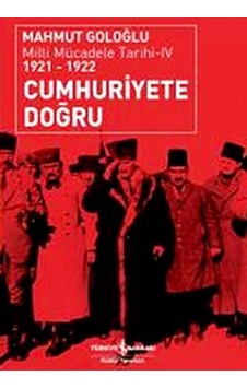 Cumhuriyete Doğru - Milli Mücadele Tarihi 4 (1921-1922) - Mahmut Goloğlu - İş Bankası Kültür Yayınları
