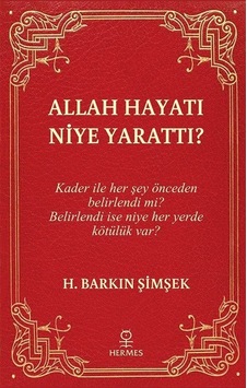 Allah Hayatı Niye Yarattı? - H. Barkın Şimşek - Hermes Yayınları