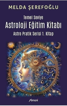 Temel Seviye Astroloji Eğitim Kitabı- Astro Pratik 1. Kitap / ... Temel Seviye Astroloji Eğitim Kitabı- Astro Pratik 1. Kitap / ...