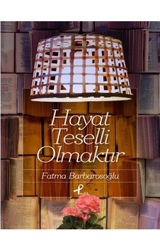 Hayat Teselli Olmaktır - Fatma Barbarosoğlu - Profil Kitap Hayat Teselli Olmaktır - Fatma Barbarosoğlu - Profil Kitap