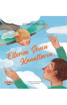 Ellerim Senin Kanatların / Alberto Pellai Ellerim Senin Kanatların / Alberto Pellai