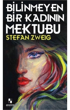 Bilinmeyen Bir Kadının Mektubu - Stefan Zweig - Anonim Yayınları Bilinmeyen Bir Kadının Mektubu - Stefan Zweig - Anonim Yayınları