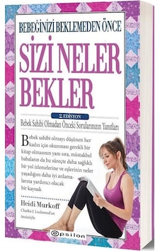 Bebeğinizi Beklemeden Önce Sizi Neler Bekler - 2.Edisyon - Heidi E. Murkoff - Epsilon Yayınevi Bebeğinizi Beklemeden Önce Sizi Neler Bekler - 2.Edisyon - Heidi E. Murkoff - Epsilon Yayınevi