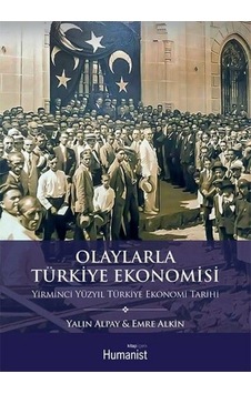 Olaylarla Türkiye Ekonomisi - Humanist Kitap Yayıncılık Olaylarla Türkiye Ekonomisi - Humanist Kitap Yayıncılık