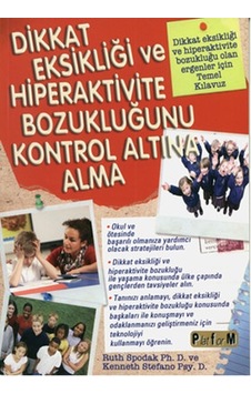 Dikkat Eksikliği ve Hiperaktivite Bozukluğunu Kontrol Altına Alma - Ruth Spodak Ph. D. -  Kenneth Stefano Psy. D. - Platform Yayınları