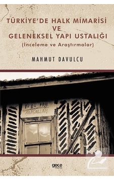 Türkiye'de Halk Mimarisi ve Geleneksel Yapı Ustalığı - İnceleme ve Araştırmalar - Mahmut Davulcu - Gece Kitaplığı