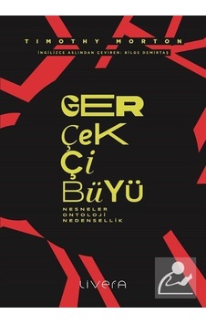 Gerçekçi Büyü: Nesneler Ontoloji Nedensellik - Timothy Morton - Livera Yayınevi Gerçekçi Büyü: Nesneler Ontoloji Nedensellik - Timothy Morton - Livera Yayınevi