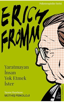 Erich Fromm Yaratmayan Insan Yok Etmek Ister Erich Fromm Yaratmayan Insan Yok Etmek Ister