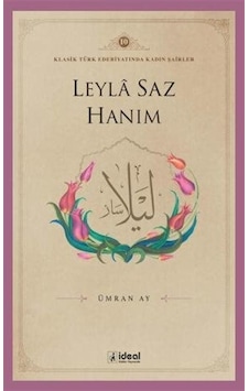 Leyla Saz Hanım / Klasik Türk Edebiyatında Kadın Şairler 10 / ...
