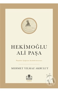 Hekimoğlu Ali Paşa - Paşalar Çağının Şeyhülvüzerası - Mehmet Yılmaz Akbulut - Timaş Akademi