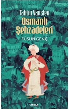 Tahtın Varisleri Osmanlı Şehzadeleri