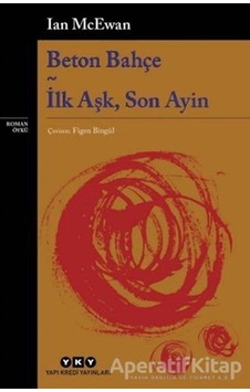 Beton Bahçe: İlk Aşk - Son Ayin - Ian McEwan - Yapı Kredi Yayınları Beton Bahçe: İlk Aşk - Son Ayin - Ian McEwan - Yapı Kredi Yayınları