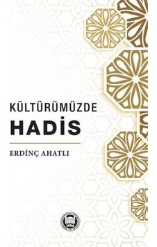 Kültürümüzde Hadis - Erdinç Ahatlı - M. Ü. İlahiyat Fakültesi Vakfı Yayı Kültürümüzde Hadis - Erdinç Ahatlı - M. Ü. İlahiyat Fakültesi Vakfı Yayı