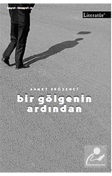Bir Gölgenin Ardından - Ahmet Erözenci - Literatür Yayıncılık