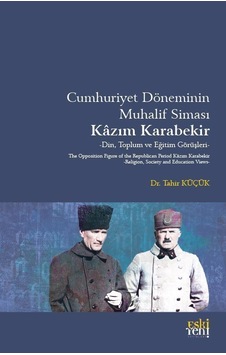 Cumhuriyet Döneminin Muhalif Simasi Kazım Karabekir / Tahir Küçük Cumhuriyet Döneminin Muhalif Simasi Kazım Karabekir / Tahir Küçük