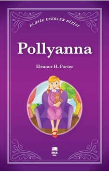 Pollyanna - Klasik Eserler Dizisi - Eleanor H. Porter - Ema Genç Pollyanna - Klasik Eserler Dizisi - Eleanor H. Porter - Ema Genç