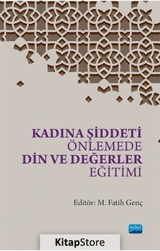 Kadına Şiddeti Önlemede Din ve Değerler Eğitimi- Nobel Akademik Yayıncılık Kadına Şiddeti Önlemede Din ve Değerler Eğitimi- Nobel Akademik Yayıncılık