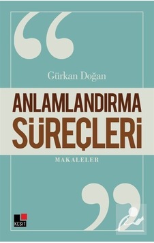 Anlamlandırma Süreçleri - Gürkan Doğan - Kesit Yayınları Anlamlandırma Süreçleri - Gürkan Doğan - Kesit Yayınları