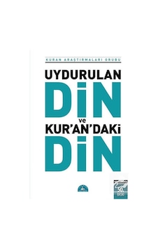 Uydurulan Din Ve Kuran'Daki Din - Kuran Araştırmaları Grubu Uydurulan Din Ve Kuran'Daki Din - Kuran Araştırmaları Grubu