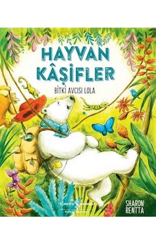 Hayvan Kaşifler - Bitki Avcısı Lola - Sharon Rentta - İş Bankası Kültür Yayınları