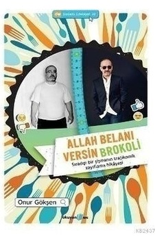 Allah Belanı Versin Brokoli - Sıradışı Bir Şişmanın Trajikomik Zayıflama Hikayesi - Onur Gökşen - Okuyan Us Yayınları Allah Belanı Versin Brokoli - Sıradışı Bir Şişmanın Trajikomik Zayıflama Hikayesi - Onur Gökşen - Okuyan Us Yayınları