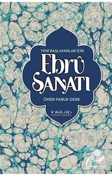 Yeni Başlayanlar İçin Ebru Sanatı - Ömer Faruk Dere - İnkılab Yayınları
