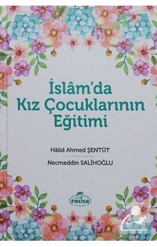 İslamda Kız Çocuklarının Eğitimi - Halid Ahmed Şentüt - Ravza Yayınları İslamda Kız Çocuklarının Eğitimi - Halid Ahmed Şentüt - Ravza Yayınları