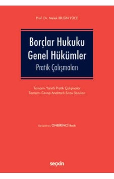 Borçlar Hukuku Genel Hükümler Pratik Çalışmaları Prof. Dr. Melek Bilgin Yüce Borçlar Hukuku Genel Hükümler Pratik Çalışmaları Prof. Dr. Melek Bilgin Yüce