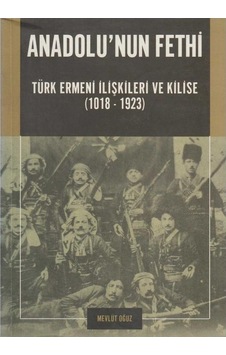 Anadolu'nun Fethi Türk Ermeni İlişkileri Ve Kilise 1018 -1923 İlk Baskı 2004