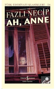 Ah Anne - Fazlı Necip - İş Bankası Kültür Yayınları Ah Anne - Fazlı Necip - İş Bankası Kültür Yayınları