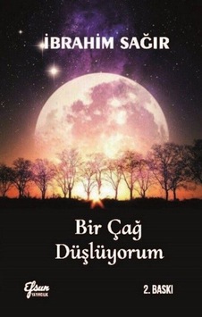 Bir Çağ Düşlüyorum - İbrahim Sağır - Efsun Yayıncılık Bir Çağ Düşlüyorum - İbrahim Sağır - Efsun Yayıncılık