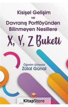 Kişisel Gelişim ve Davranış Portföyünden Bilinmeyen Nesillere X - Y - Z Buketi- Nobel Bilimsel Eserler Kişisel Gelişim ve Davranış Portföyünden Bilinmeyen Nesillere X - Y - Z Buketi- Nobel Bilimsel Eserler