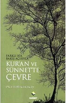 Farklı Bir Bakış Açısıyla Kur'an ve Sünnet'te Çevre - Vehbi Karakaş - Rağbet Yayınları Farklı Bir Bakış Açısıyla Kur'an ve Sünnet'te Çevre - Vehbi Karakaş - Rağbet Yayınları