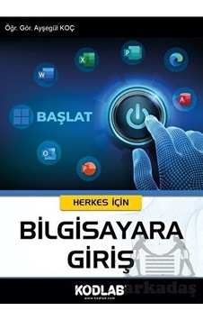 Herkes İçin Bilgisayara Giriş - Ayşegül Koç - Kodlab Herkes İçin Bilgisayara Giriş - Ayşegül Koç - Kodlab