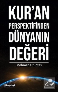 Kur'an Perspektifinden Dünyanın Değeri - Mehmet Altuntaş - Hikmetevi Yayınları Kur'an Perspektifinden Dünyanın Değeri - Mehmet Altuntaş - Hikmetevi Yayınları