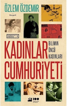 Kadınlar Cumhuriyeti - Bilimin Öncü Kadınları - Özlem Özdemir - Doğan Kitap Kadınlar Cumhuriyeti - Bilimin Öncü Kadınları - Özlem Özdemir - Doğan Kitap