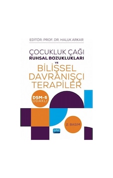 Çocukluk Çağı Ruhsal Bozuklukları ve Bilişsel Davranışçı Terapiler - DSM-5 Odaklı - Haluk Arkar - Nobel Akademik Yayıncılık Çocukluk Çağı Ruhsal Bozuklukları ve Bilişsel Davranışçı Terapiler - DSM-5 Odaklı - Haluk Arkar - Nobel Akademik Yayıncılık
