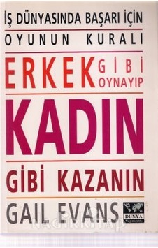 Iş Dünyasında Başarı Için Erkek Gibi Oynayıp Kadın Gibi Kazanın