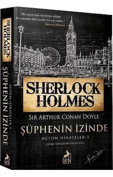 Sherlock Holmes - Şüphenin İzinde - Bütün Hikayeler 3 - Sir Arthur Conan Doyle - Ren Kitap Sherlock Holmes - Şüphenin İzinde - Bütün Hikayeler 3 - Sir Arthur Conan Doyle - Ren Kitap