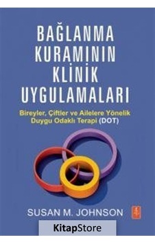 Bağlanma Kuramının Klinik Uygulamaları - Bireyler Çiftler ve Ailelere Yönelik Duygu Odaklı Terapi ( - Susan M. Johnson - Nobel Yaşam