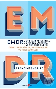 Emdr: Göz Hareketleriyle Duyarsızlaştırma ve Yeniden İşleme Emdr: Göz Hareketleriyle Duyarsızlaştırma ve Yeniden İşleme