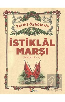 Tarihi Öykülerle İstiklal Marşı - Murat Kılıç - Karma Kitaplar Tarihi Öykülerle İstiklal Marşı - Murat Kılıç - Karma Kitaplar