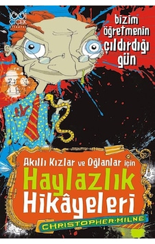 Akıllı Kızlar ve Oğlanlar İçin Haylazlık Hikayeleri - Bizim Öğretmenin Çıldırdığı Gün - Christopher Milne - 1001 Çiçek