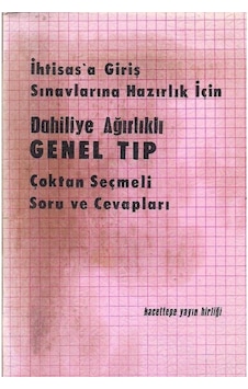 İhtisas'a Giriş Sınavlarına Hazırlık İçin Dahiliye Ağırlıklı Genel Tıp Çoktan Seçmeli Soru Ve Cevapları İhtisas'a Giriş Sınavlarına Hazırlık İçin Dahiliye Ağırlıklı Genel Tıp Çoktan Seçmeli Soru Ve Cevapları