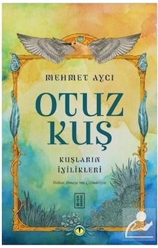 Otuz Kuş - Kuşların İyilikleri - Mehmet Aycı Otuz Kuş - Kuşların İyilikleri - Mehmet Aycı