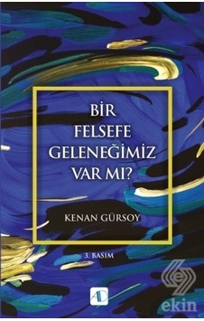 Bir Felsefe Geleneğimiz Var mı? - Kenan Gürsoy - Aktif Düşünce Yayıncılık